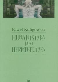 Humanistyka jako hermeneutyka - Paweł Kuligowski