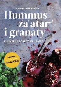 Hummus, za'atar i granaty. Kulinarna podróż po Libanie - Samar Khanafer