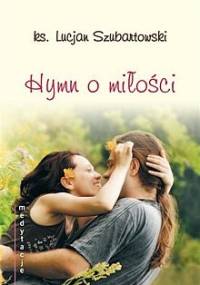Hymn o miłości. Medytacje - ks. Lucjan Szubartowski