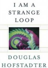 I Am a Strange Loop - Douglas Hofstadter