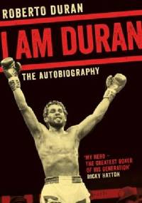 I Am Duran - Roberto Duran