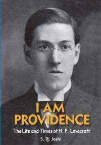 I Am Providence: The Life and Times of H. P. Lovecraft: Vol. 1 - S. T. Joshi