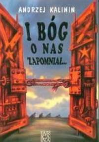 I Bóg o nas zapomniał - Andrzej Kalinin