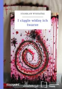 I ciągle widzę ich twarze - Stanisław Wyspiański