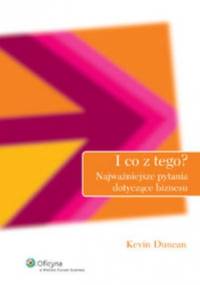 I co z tego. Najważniejsze pytania dotyczące biznesu - Kevin Duncan