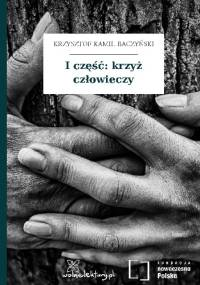 I część: krzyż człowieczy - Krzysztof Kamil Baczyński