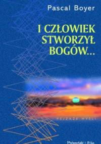 I człowiek stworzył bogów... - Pascal Boyer