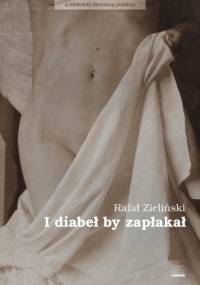 I diabeł by zapłakał - Rafał Zieliński