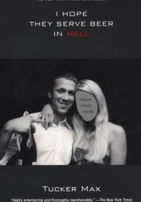 I hope they serve beer in Hell - Tucker Max