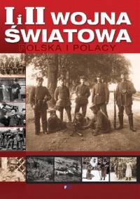 I i II WOJNA ŚWIATOWA POLSKA I POLACY