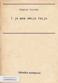 I ja mam swoje racje - Henryk Łuczak