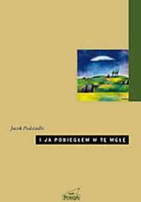 I ja pobiegłem w tę mgłę. Wiersze wybrane - Jacek Podsiadło