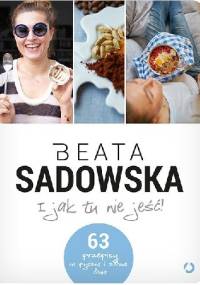 I jak tu nie jeść! - Beata Sadowska