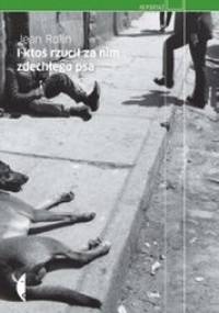 I ktoś rzucił za nim zdechłego psa - Jean Rolin