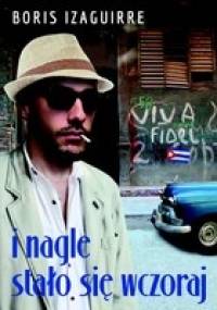 I nagle stało się wczoraj - Boris Rodolfo Izaguirre