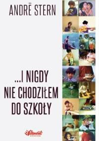 ... I nigdy nie chodziłem do szkoły - André Stern