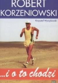 ... i o to chodzi - Krzysztof Wyrzykowski, Robert Korzeniowski