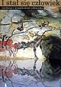 I stał się człowiek. Ewolucja i wyjątkowość człowieka - Ian Tattersall