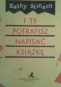 I Ty potrafisz napisać książkę - Kathy Stinson