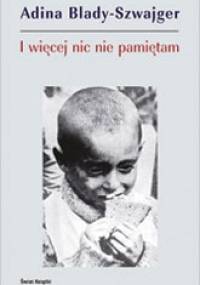 I więcej nic nie pamiętam - Adina Blady-Szwajger