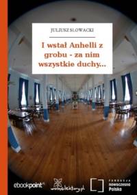 I wstał Anhelli z grobu - za nim wszystkie duchy - Juliusz Słowacki
