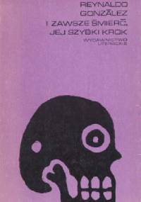 I zawsze śmierć, jej szybki krok - Reynaldo González