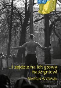 ...i zejdzie na ich głowy nasz gniew - Marcin Wyrwał