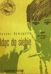 Idąc do siebie - Janusz Domagalik