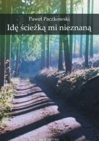 Idę ścieżką mi nieznaną - Paweł Paczkowski