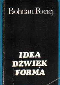 Idea, dźwięk, forma : szkice o muzyce - Bohdan Pociej