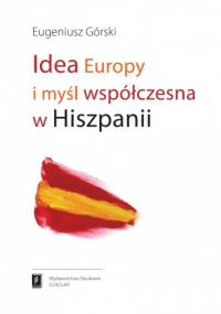 Idea Europy i myśl współczesna w Hiszpanii - Eugeniusz Górski