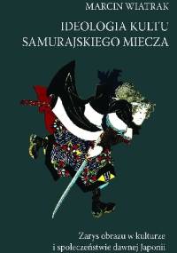 Ideologia kultu samurajskiego miecza - Marcin Wiatrak