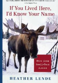 If You Lived Here, I'd Know Your Name - Heather Lende