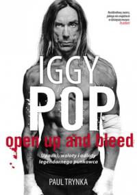 Iggy Pop: Upadki, wzloty i odloty legendarnego punkowca - Paul Trynka