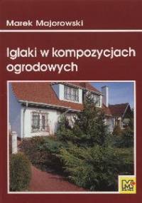 Iglaki w kompozycjach ogrodowych - Marek Majorowski