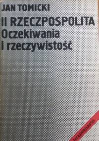 II Rzeczpospolita. Oczekiwania i rzeczywistość - Jan Tomicki