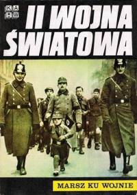 II Wojna Światowa. Marsz ku wojnie - praca zbiorowa