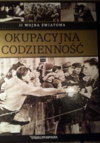 II wojna światowa. Okupacyjna codzienność - praca zbiorowa