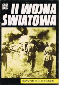 II Wojna Światowa. Przełom pod Kurskiem - praca zbiorowa