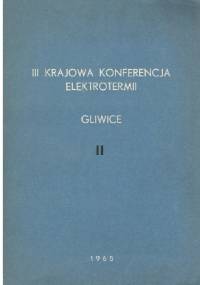 III Krajowa Konferencja Elektrotermii. Gliwice. t. II