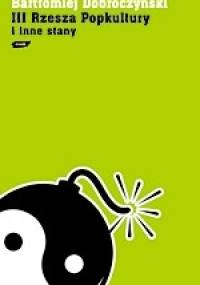 III Rzesza popkultury i inne stany - Bartłomiej Dobroczyński