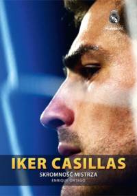 Iker Casillas. Skromność mistrza - Enrique Ortego Rey