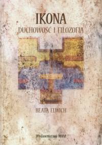 Ikona. Duchowość i filozofia - Beata Elwich