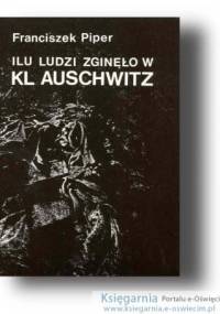 Ilu ludzi zginęło w KL Auschwitz - Franciszek Piper