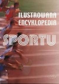 Ilustrowana Encyklopedia Sportu - praca zbiorowa