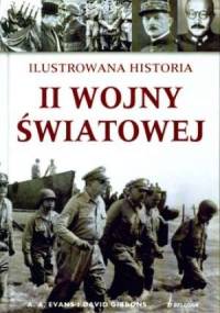 Ilustrowana Historia II Wojny Światowej - A. A. Evans, David Gibbons