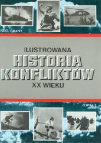 Ilustrowana Historia Konfliktów XX Wieku - Neil Grant