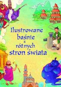 Ilustrowane baśnie z różnych stron świata - praca zbiorowa