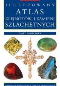 Ilustrowany atlas klejnotów i kamieni szlachetnych - Cally Oldershaw