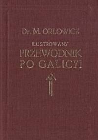 Ilustrowany przewodnik po Galicyi - Mieczysław Orłowicz